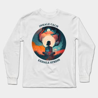 Inhale calm, Exhale stress Long Sleeve T-Shirt